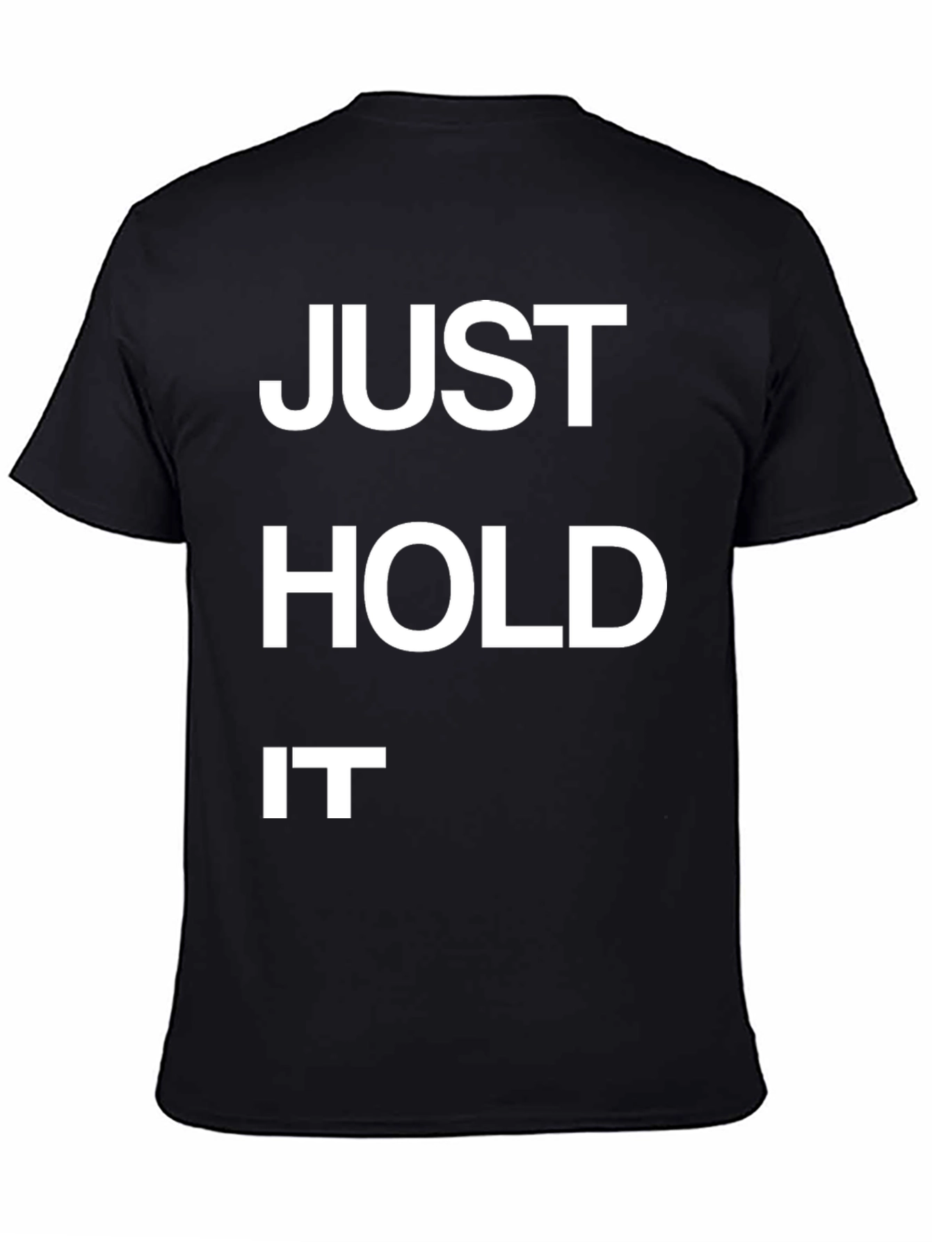 Just Hold It Funny Graphic T-Shirt