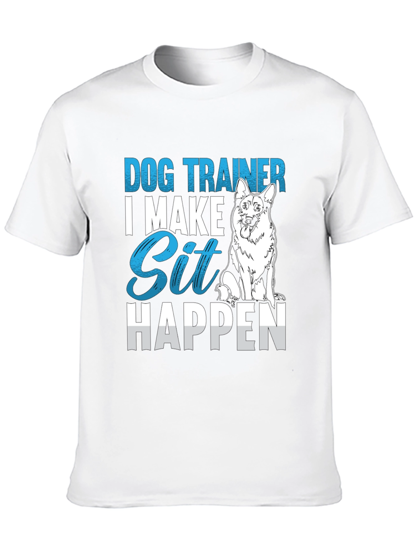Dog Trainer T-Shirt: I Make Sit Happen
