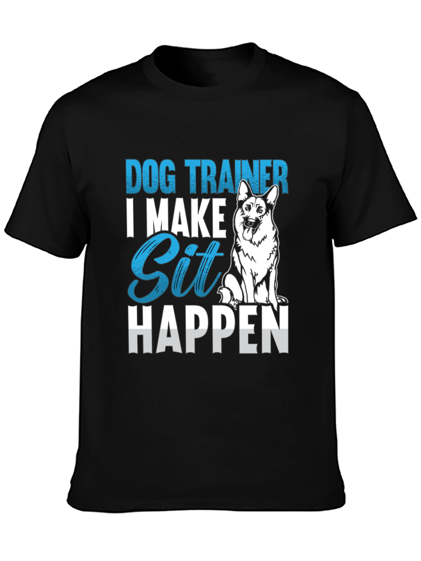 Dog Trainer T-Shirt: I Make Sit Happen