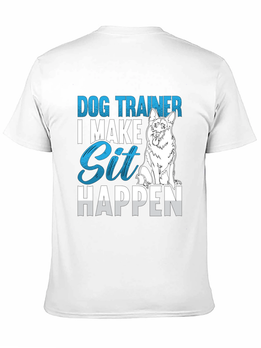 Dog Trainer T-Shirt: I Make Sit Happen