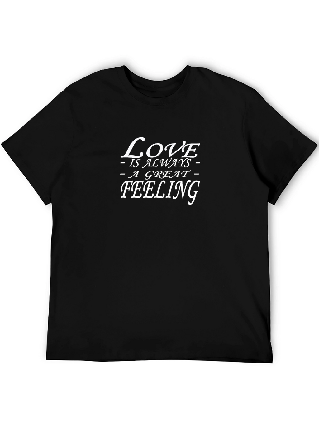 Love is Always a Great Feeling Black T-Shirt