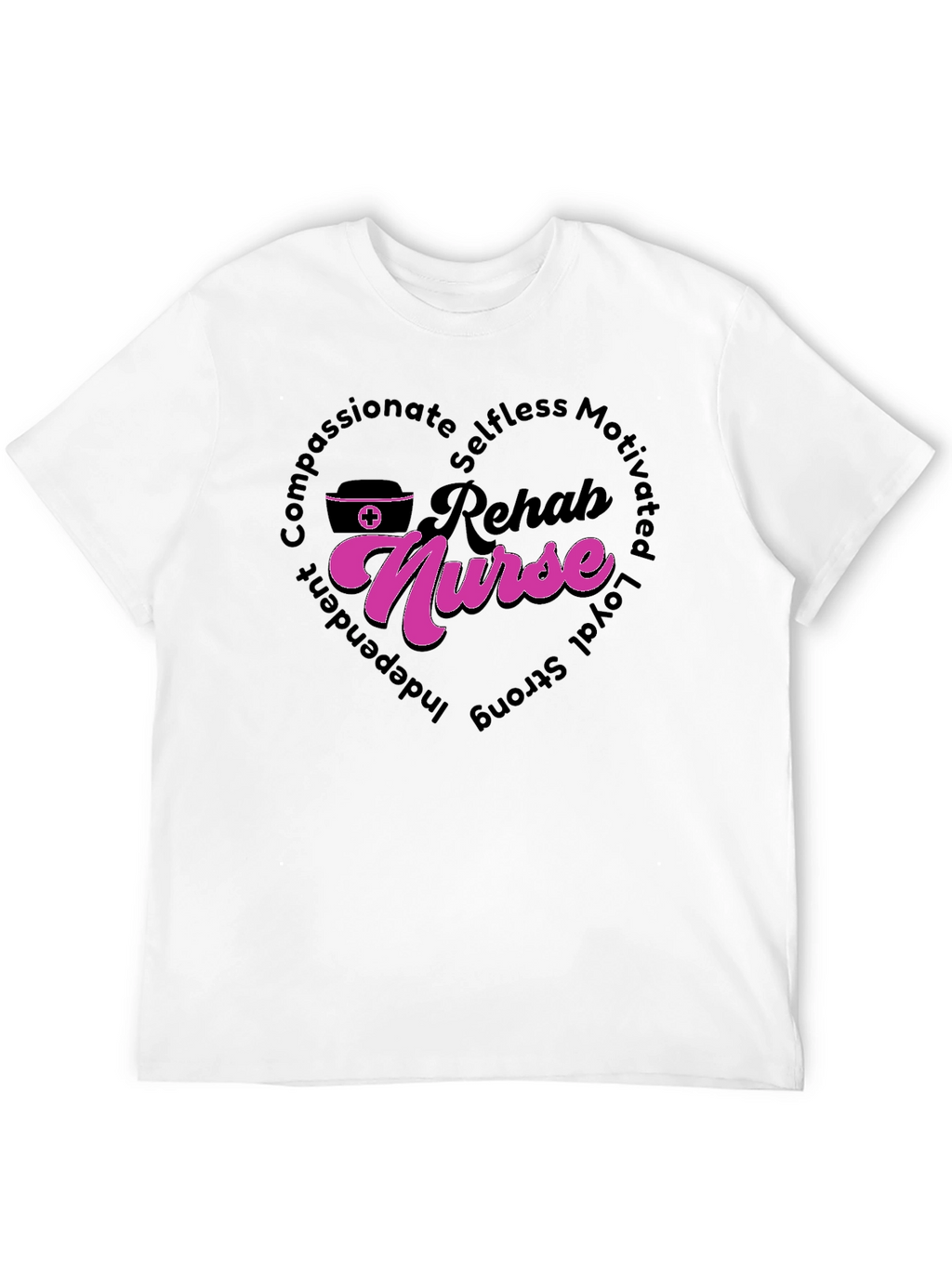 Rehab Nurse T-Shirt: Compassionate Selfless and Strong