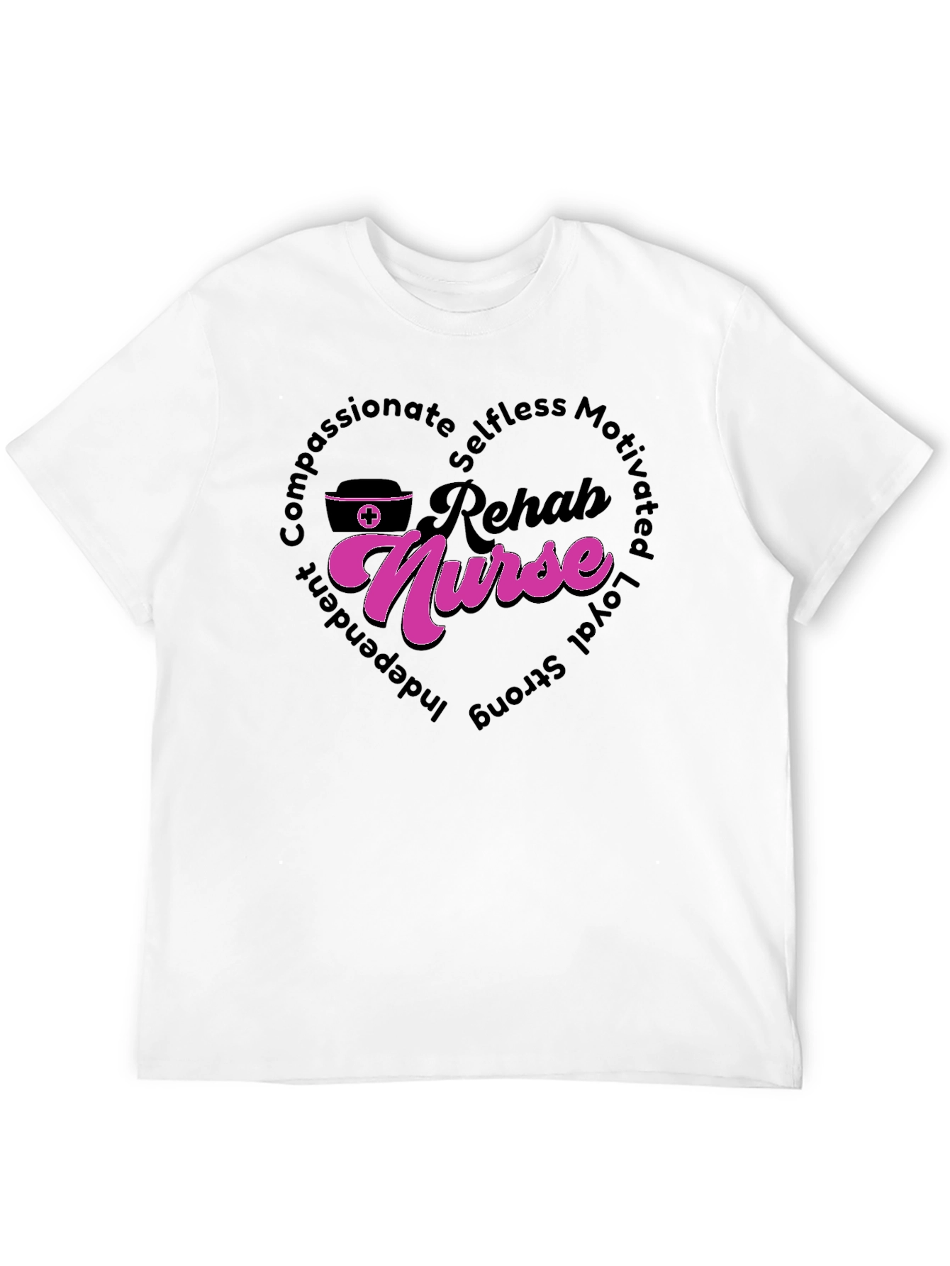 Rehab Nurse T-Shirt: Compassionate Selfless and Strong