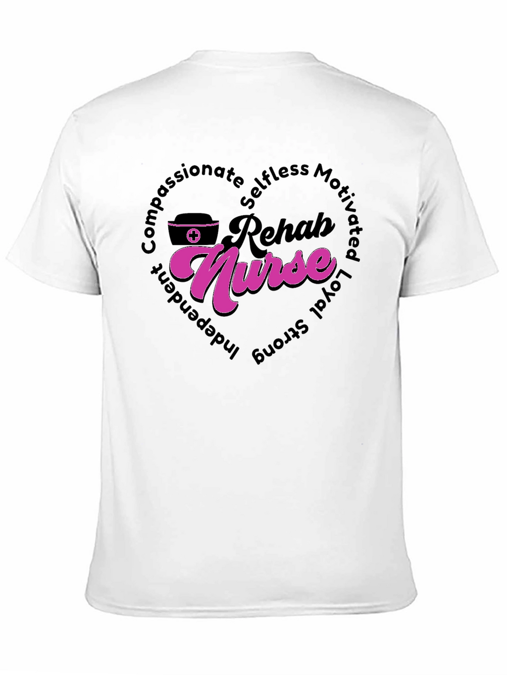 Rehab Nurse T-Shirt: Compassionate Selfless and Strong