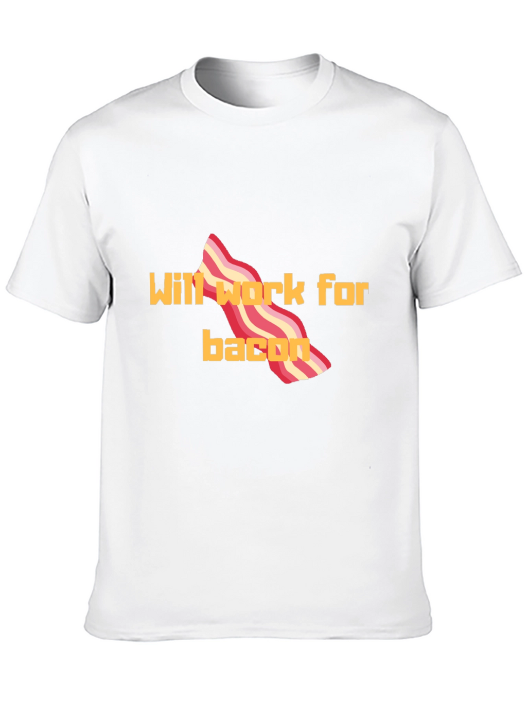 Will Work For Bacon T-Shirt Funny Tee