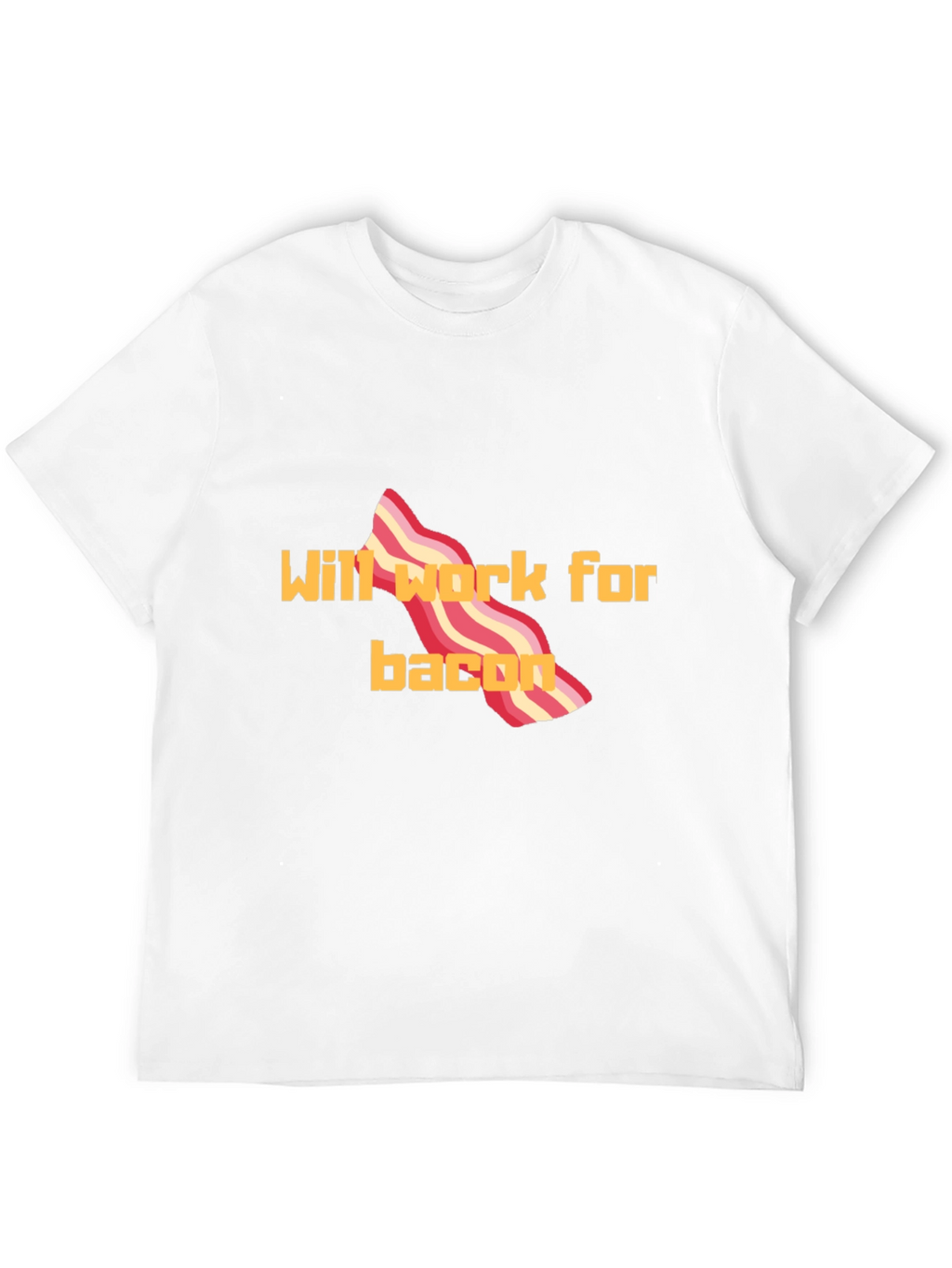 Will Work For Bacon T-Shirt Funny Tee