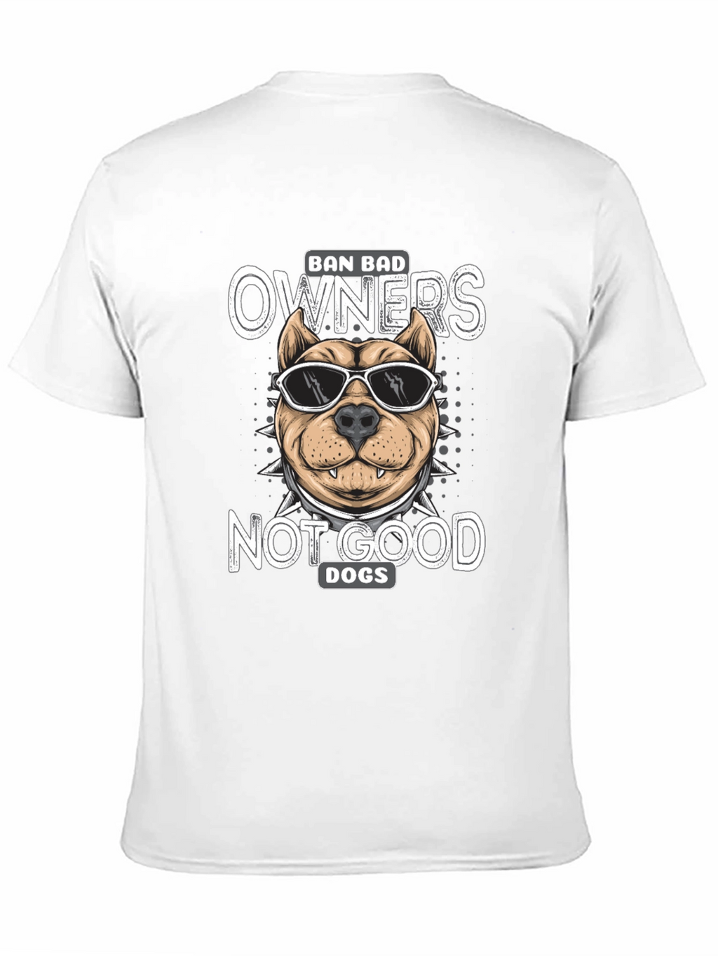 Ban Bad Owners Not Good Dogs T-Shirt