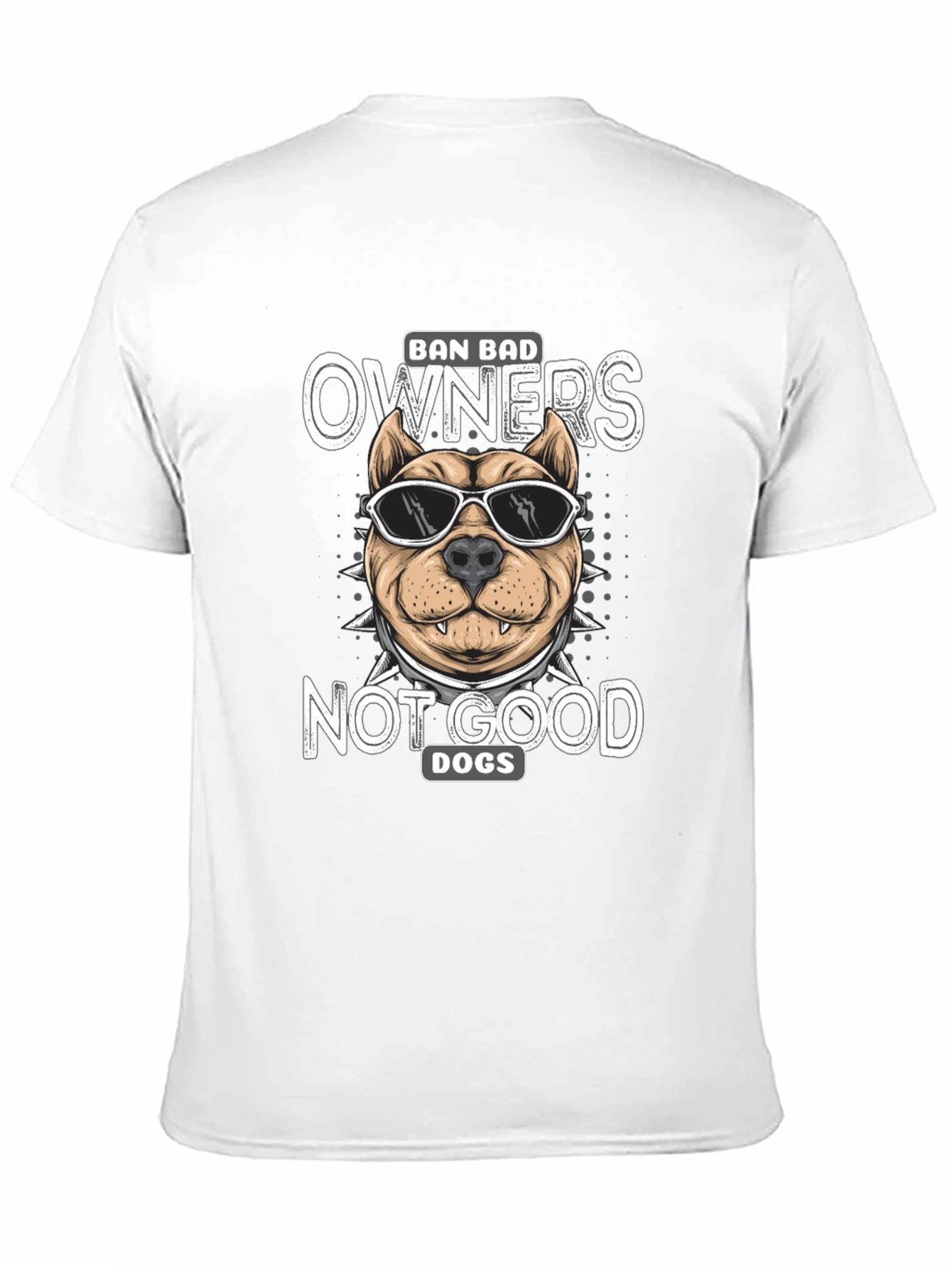Ban Bad Owners Not Good Dogs T-Shirt