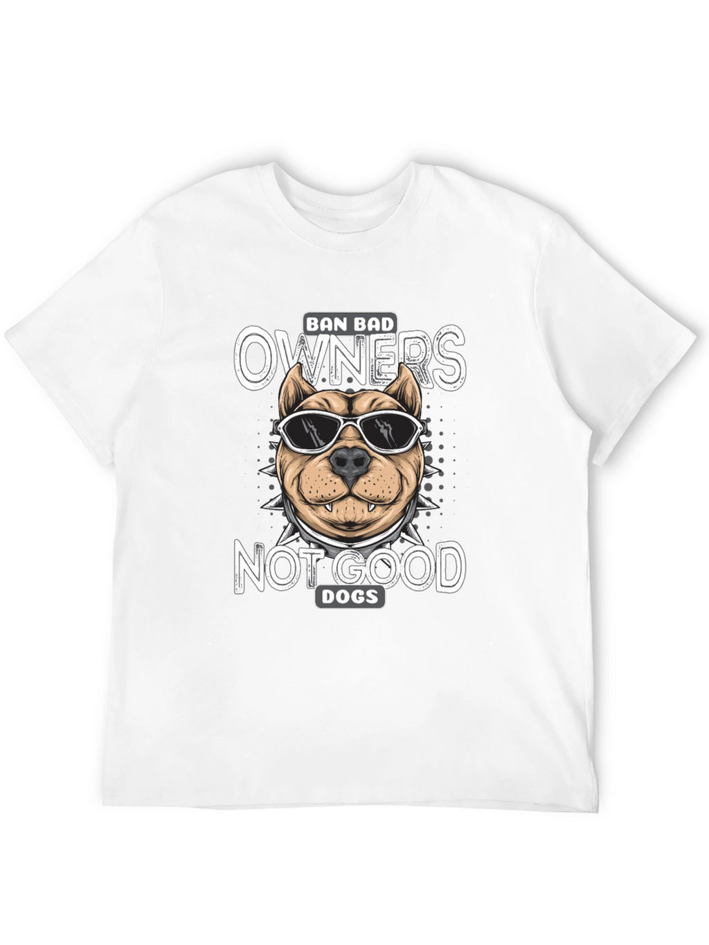 Ban Bad Owners Not Good Dogs T-Shirt