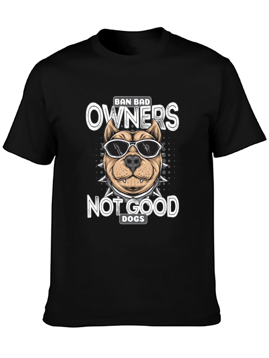 Ban Bad Owners Not Good Dogs T-Shirt