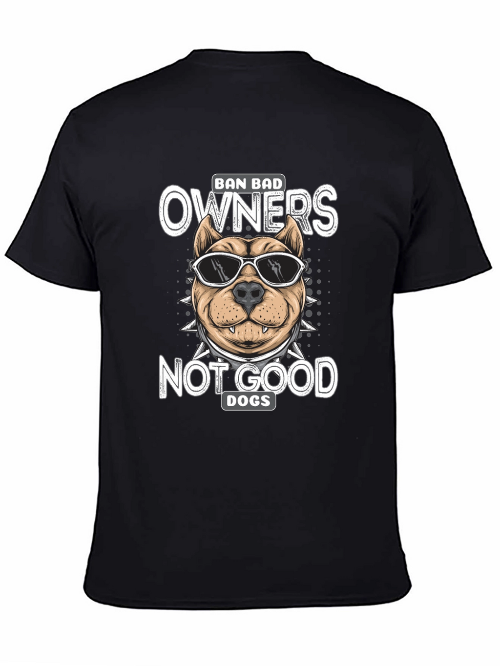 Ban Bad Owners Not Good Dogs T-Shirt