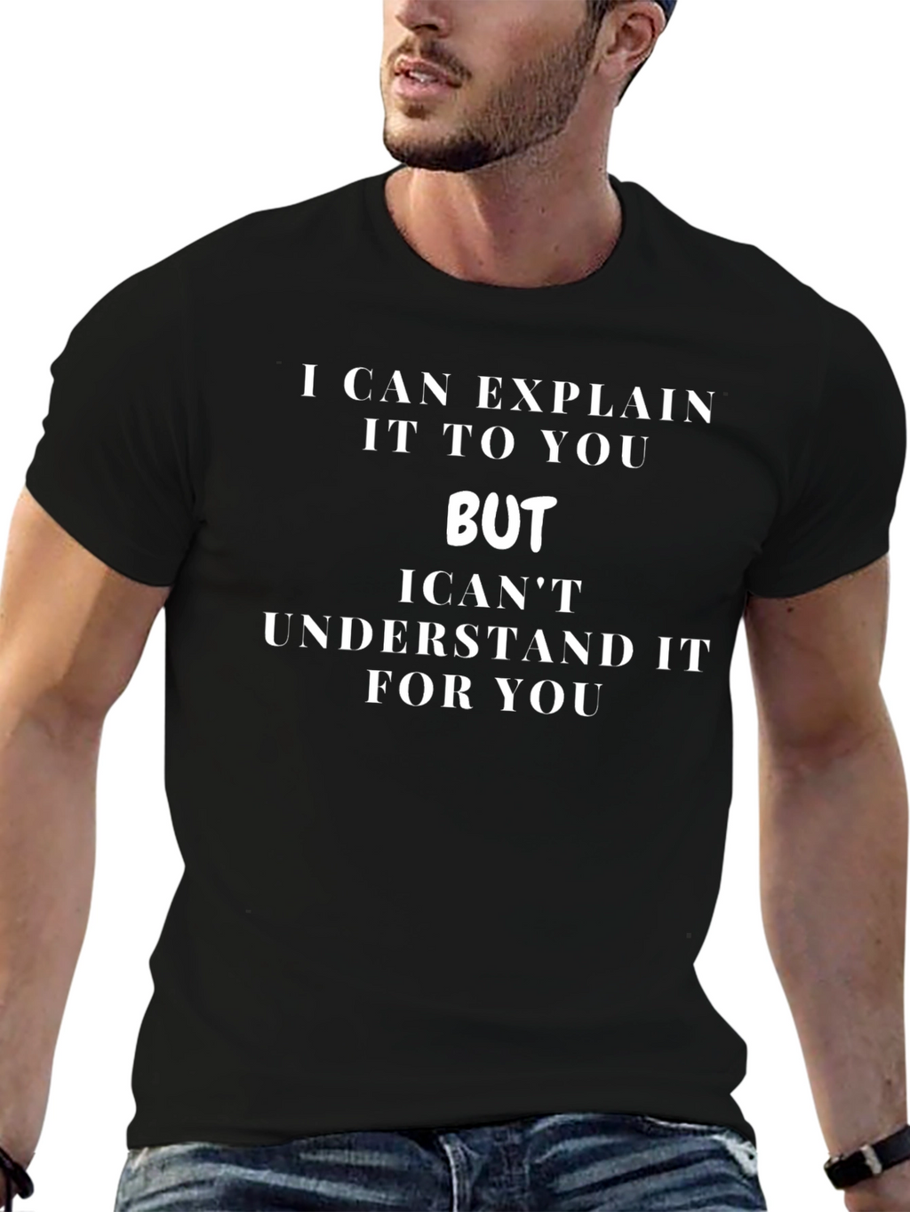 Funny I Can Explain It But... T-Shirt
