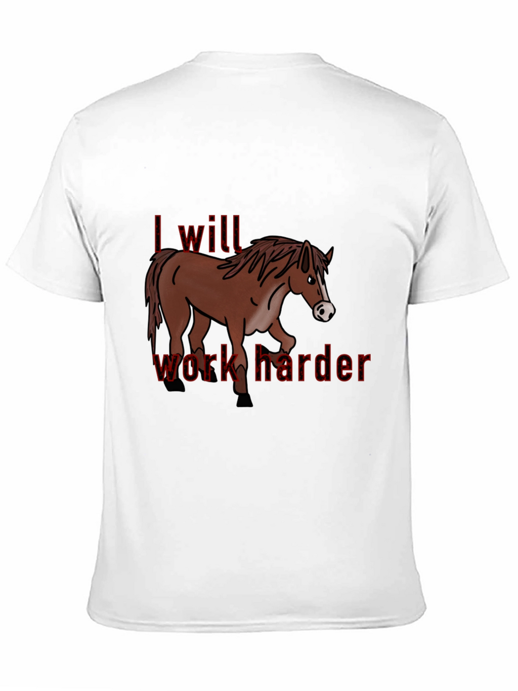 I Will Work Harder T-Shirt