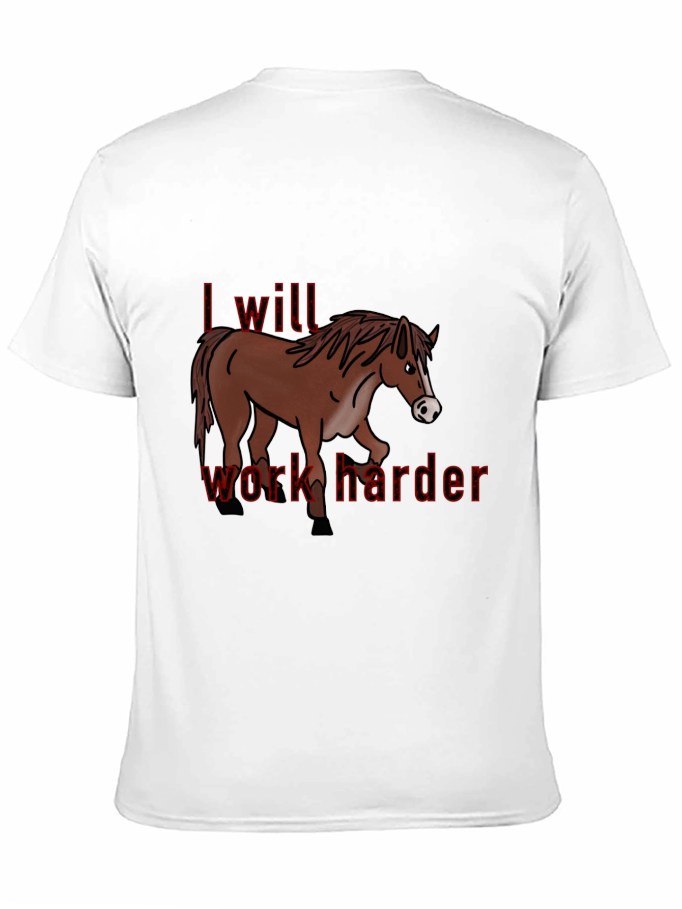 I Will Work Harder T-Shirt