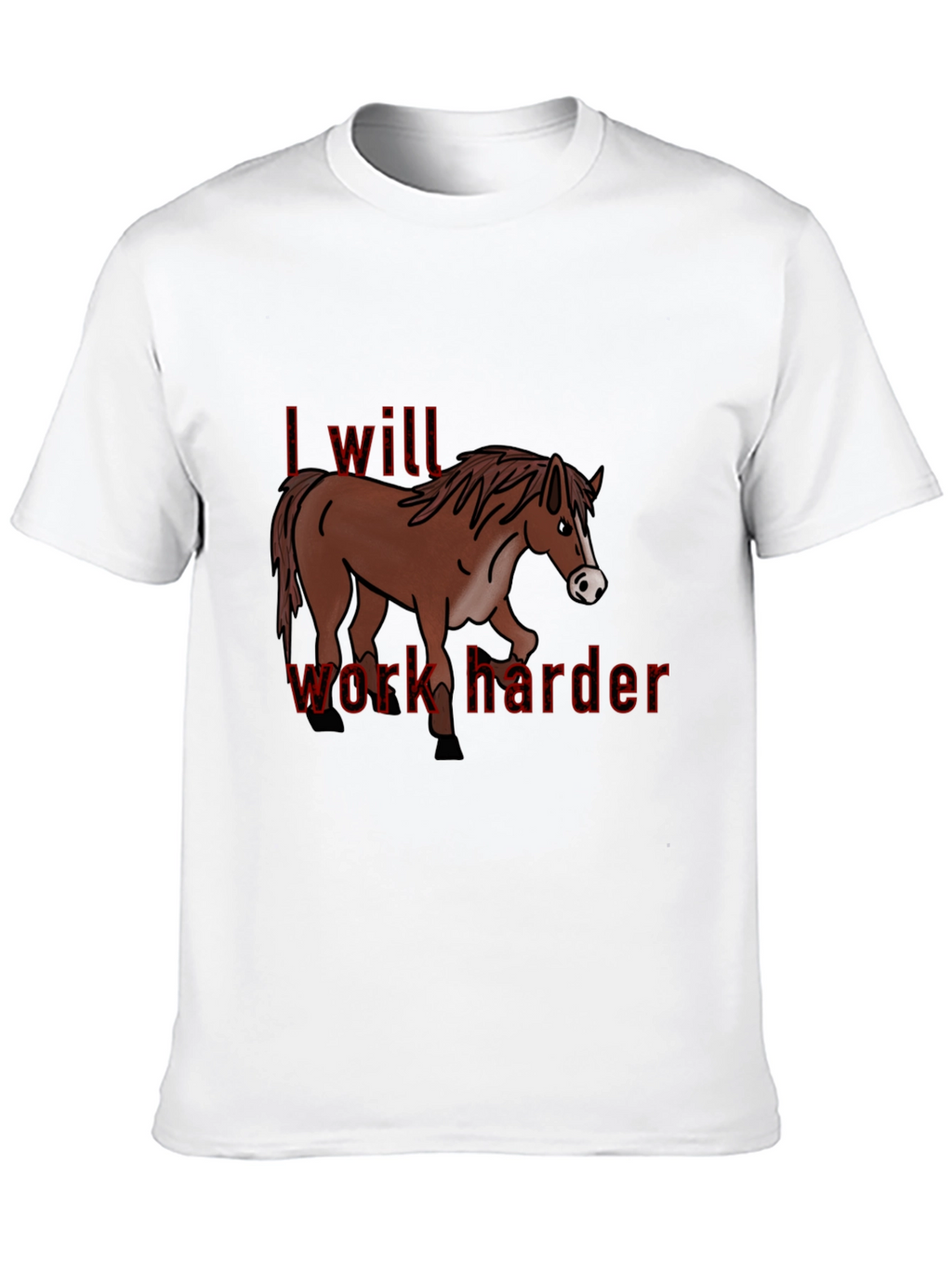 I Will Work Harder T-Shirt