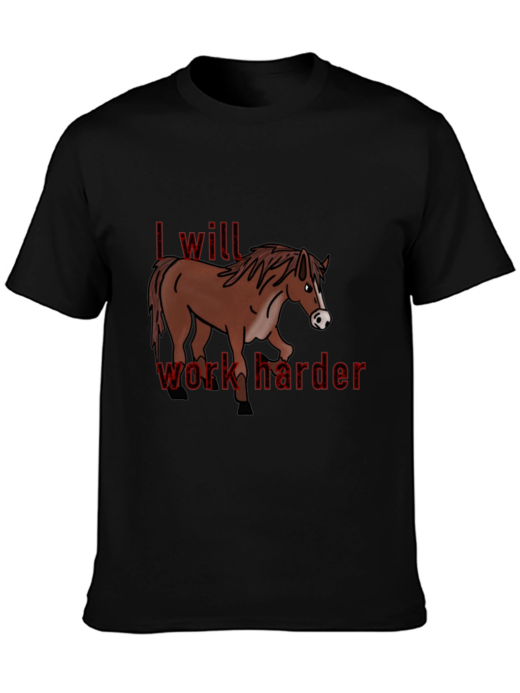 I Will Work Harder T-Shirt