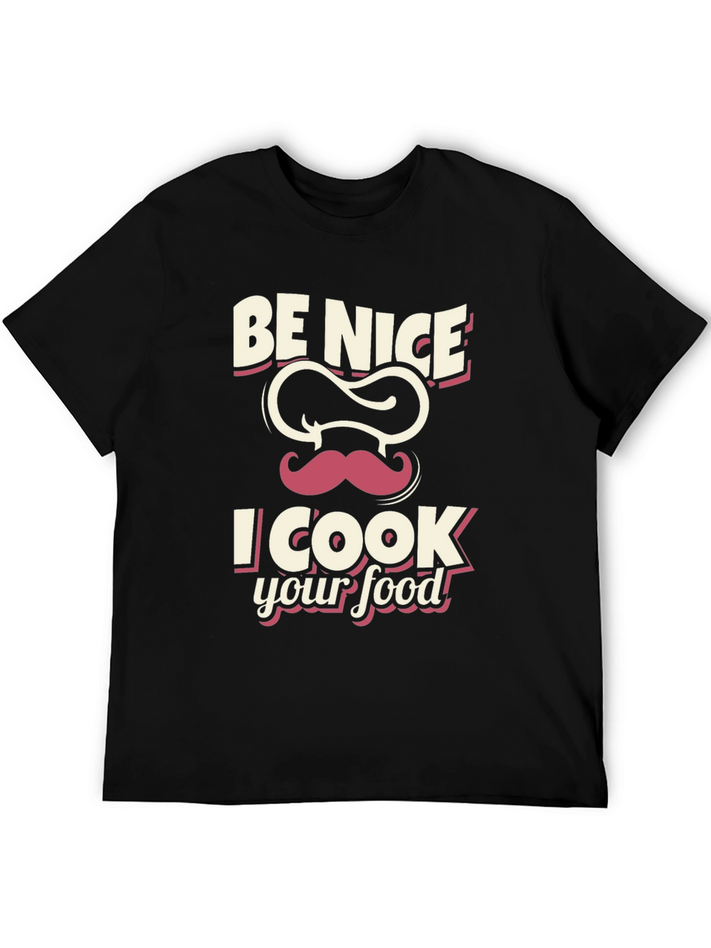 Be Nice I Cook Your Food Black T-Shirt