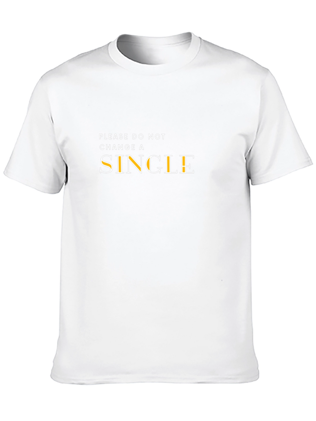 Please Do Not Change A Single T-Shirt