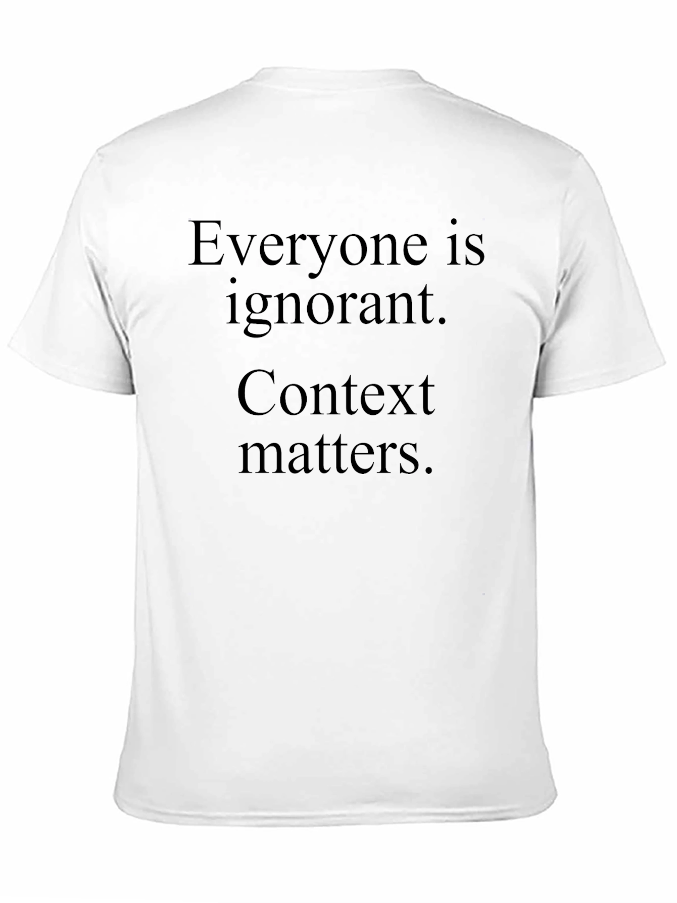 Everyone is Ignorant Context Matters Black T-Shirt