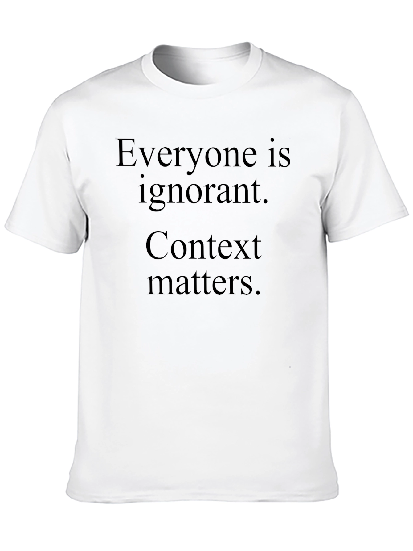 Everyone is Ignorant Context Matters Black T-Shirt