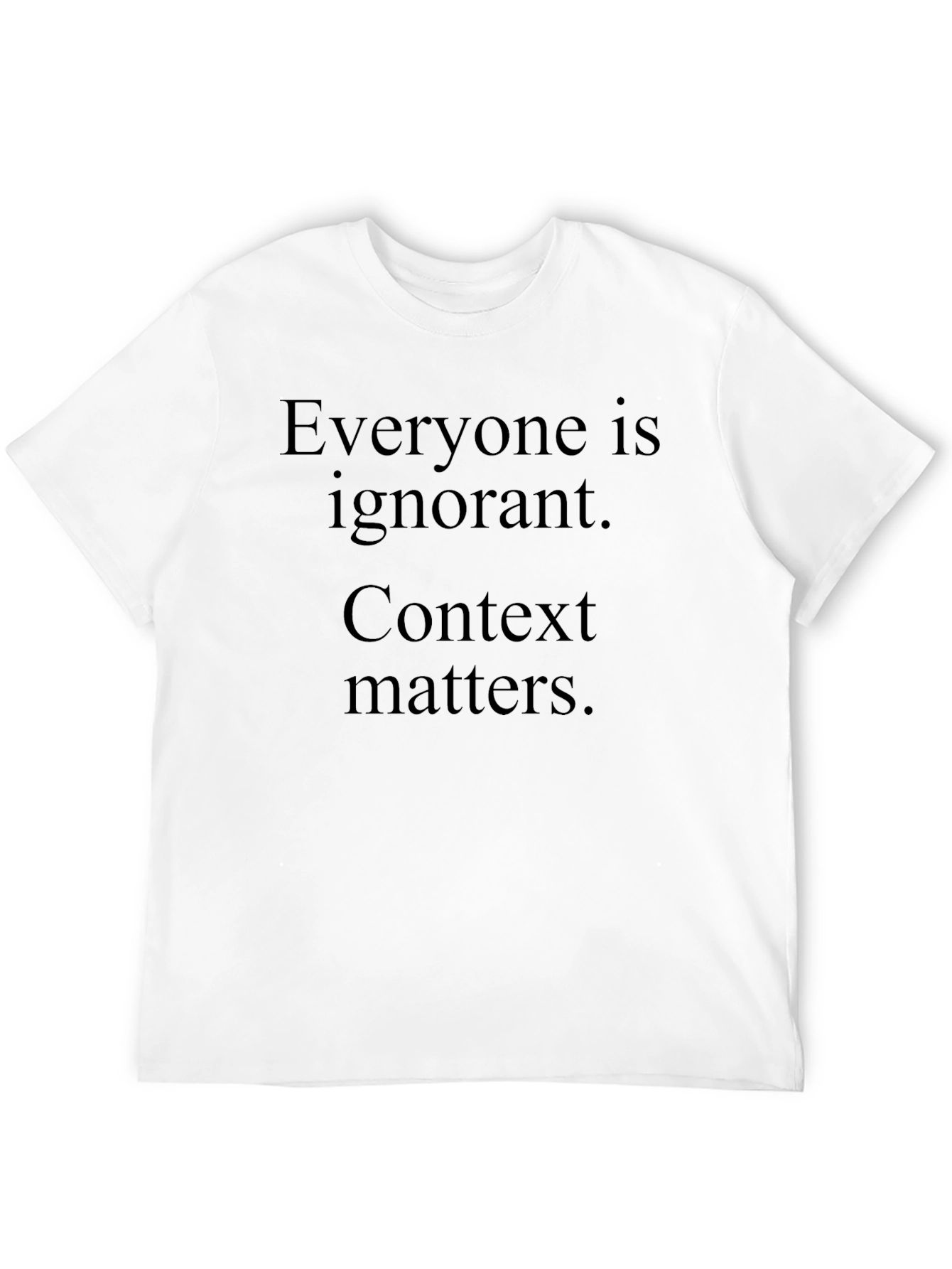 Everyone is Ignorant Context Matters Black T-Shirt
