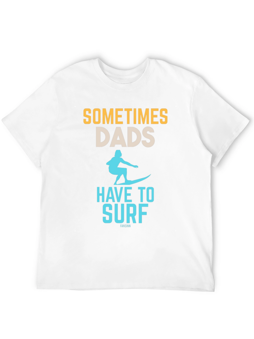 Sometimes Dads Have to Surf Graphic Tee