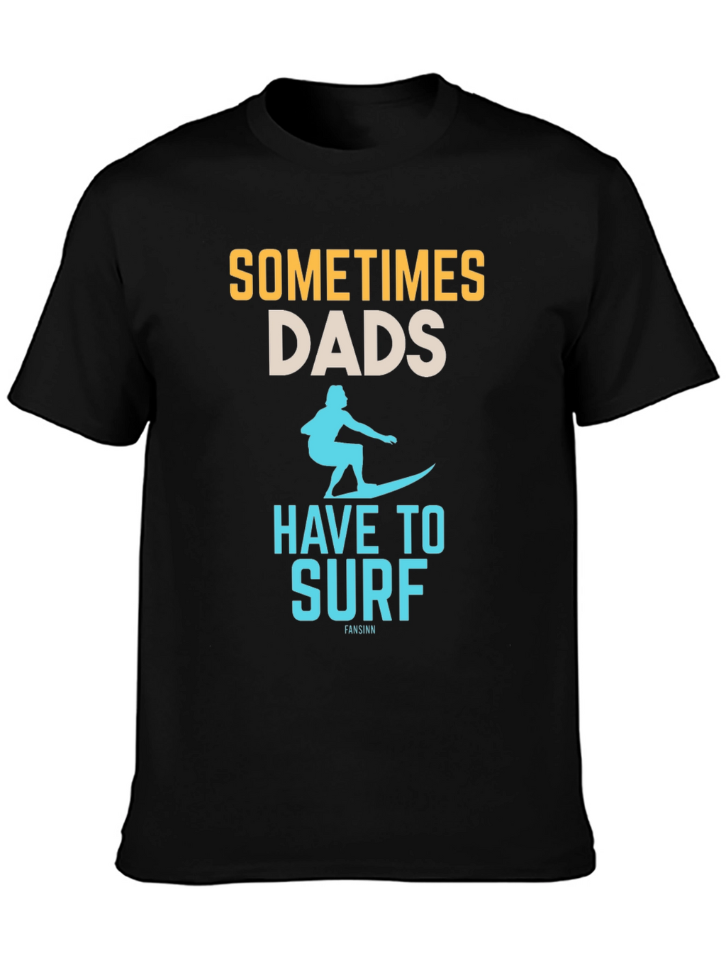 Sometimes Dads Have to Surf Graphic Tee