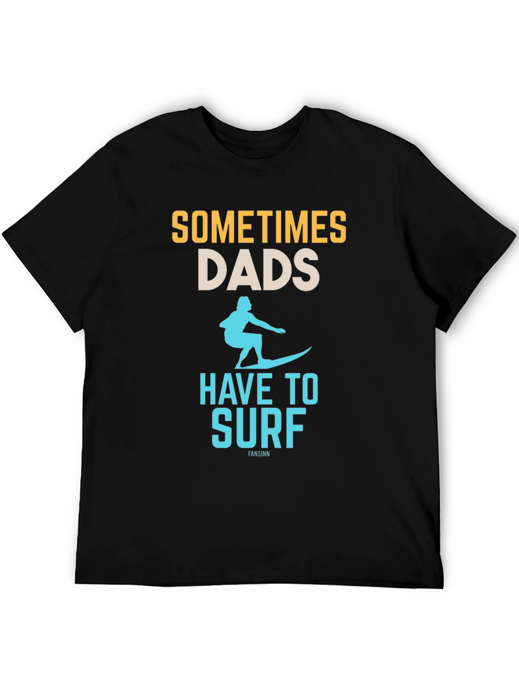 Sometimes Dads Have to Surf Graphic Tee