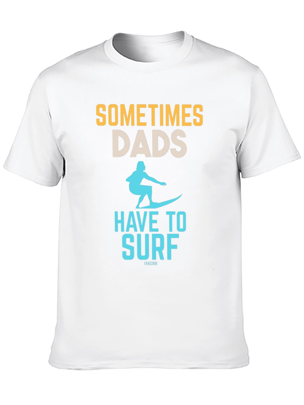 Sometimes Dads Have to Surf Graphic Tee