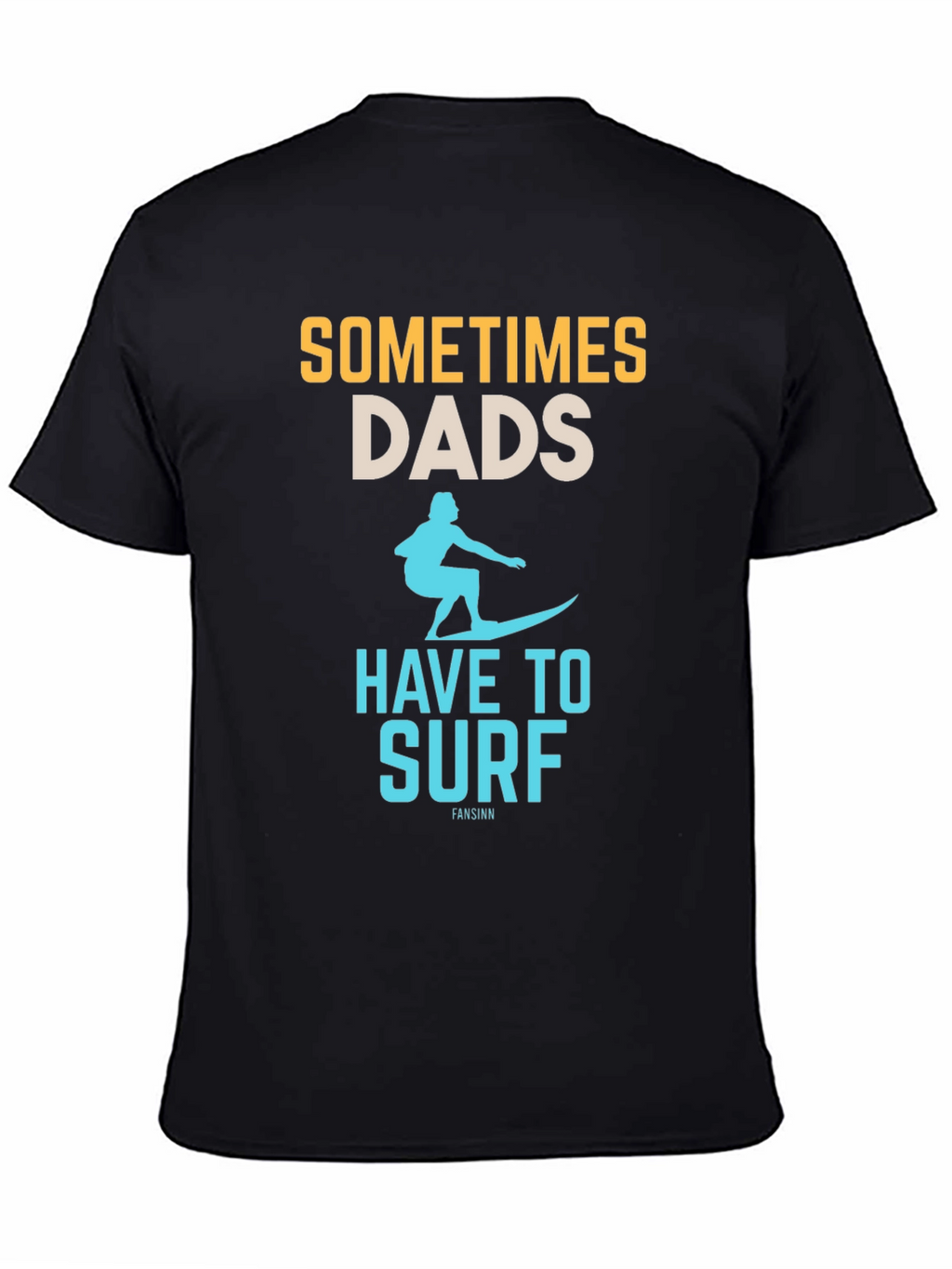 Sometimes Dads Have to Surf Graphic Tee