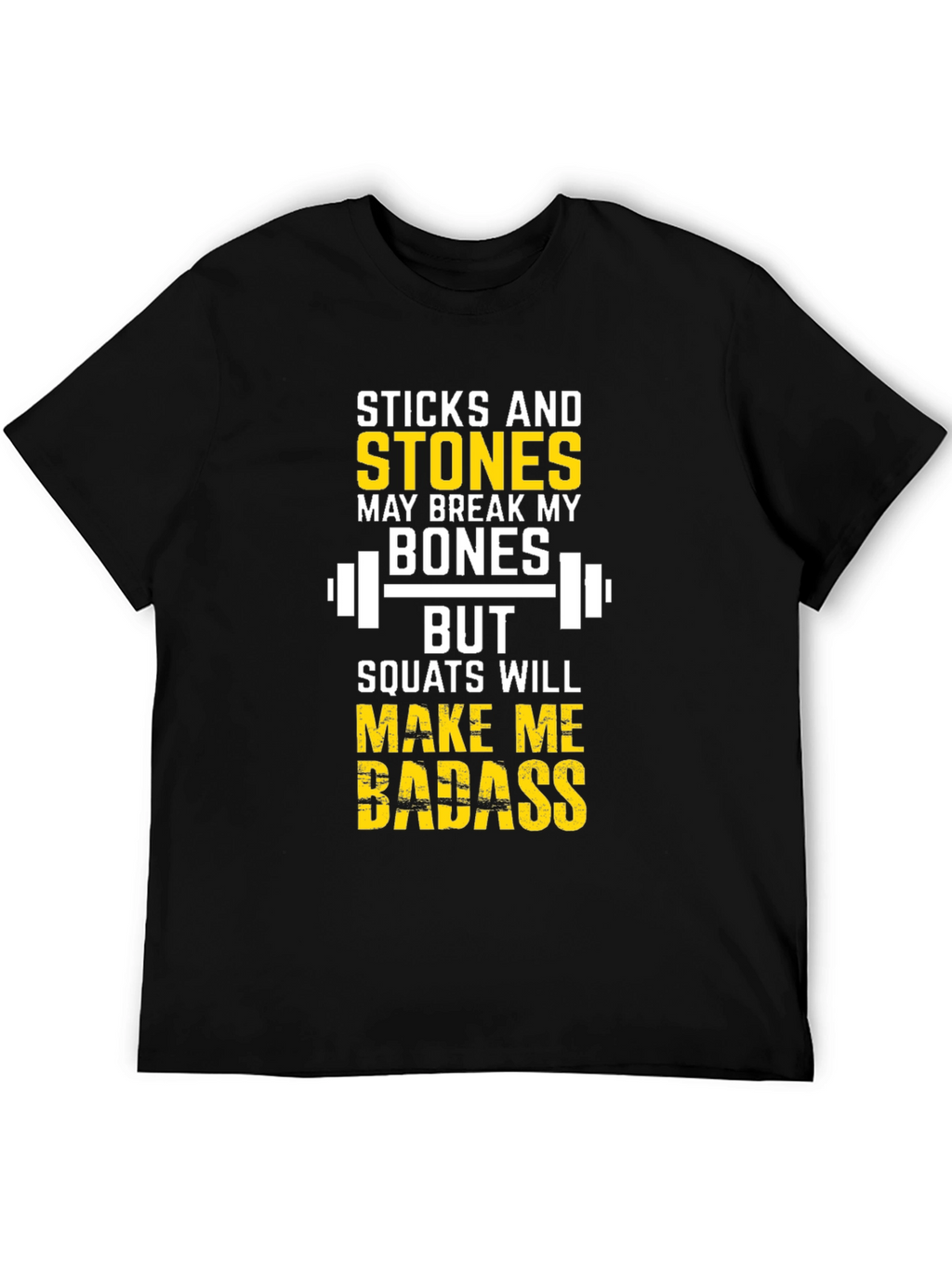 Sticks & Stones Squats Will Make Me Badass T-Shirt