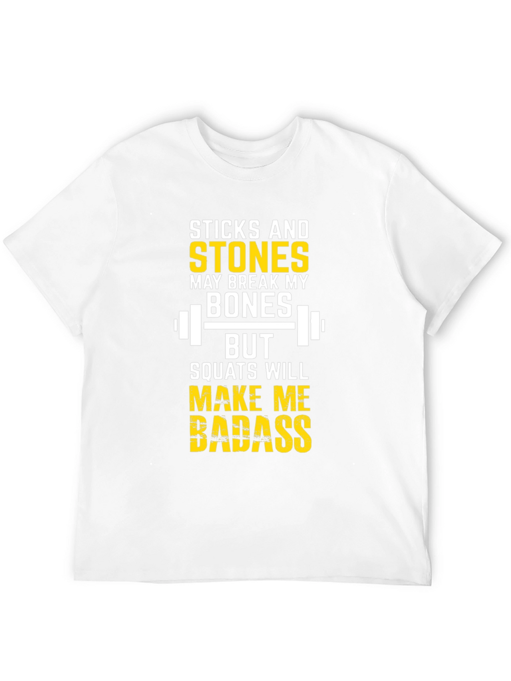Sticks & Stones Squats Will Make Me Badass T-Shirt