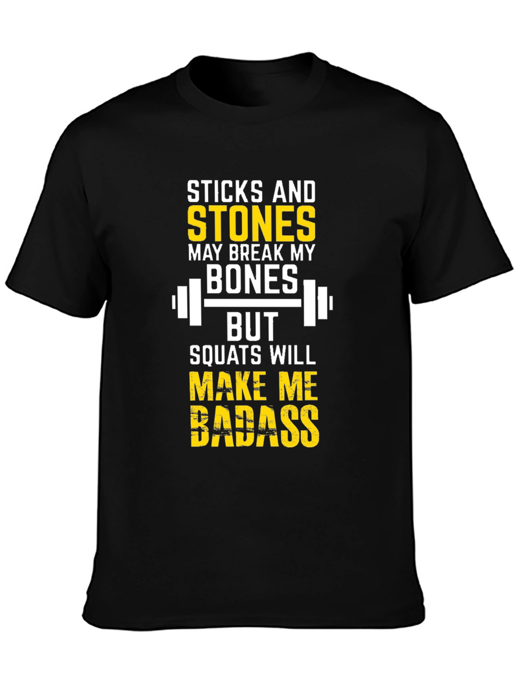 Sticks & Stones Squats Will Make Me Badass T-Shirt