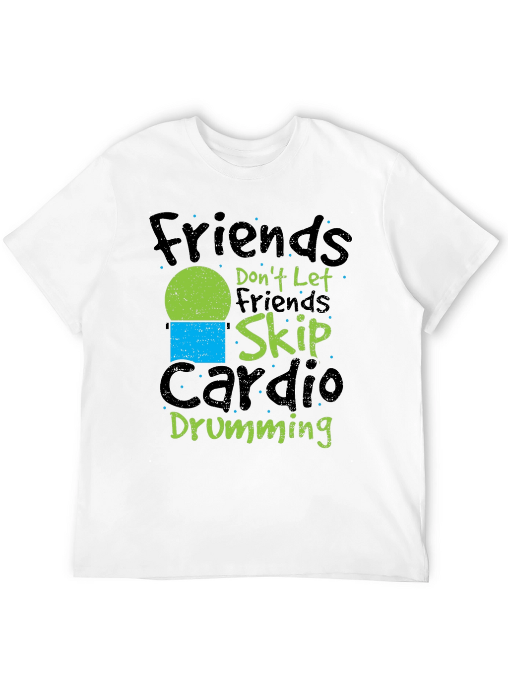 Friends Dont Let Friends Skip Cardio Drumming Black T-Shirt