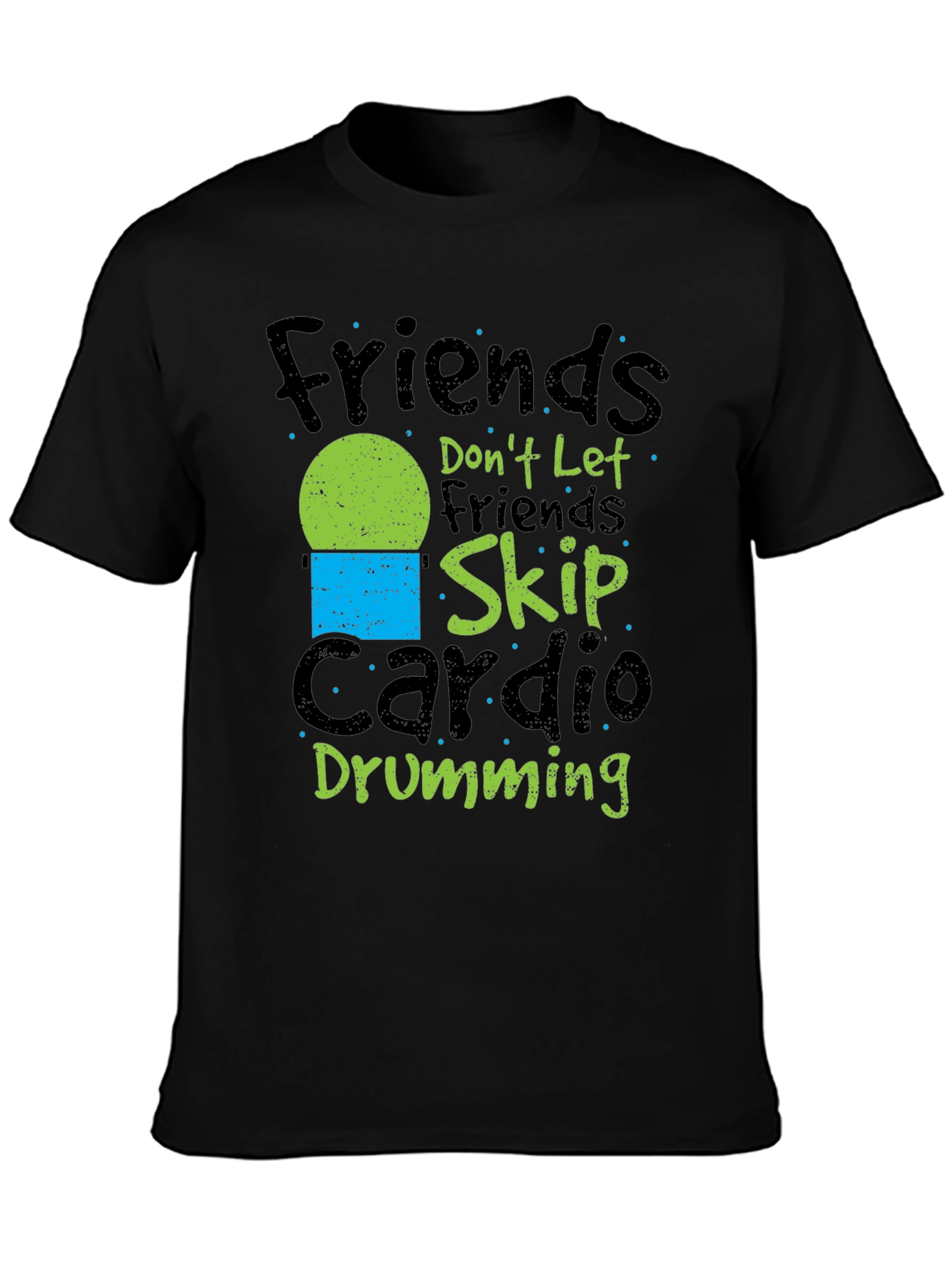 Friends Dont Let Friends Skip Cardio Drumming Black T-Shirt