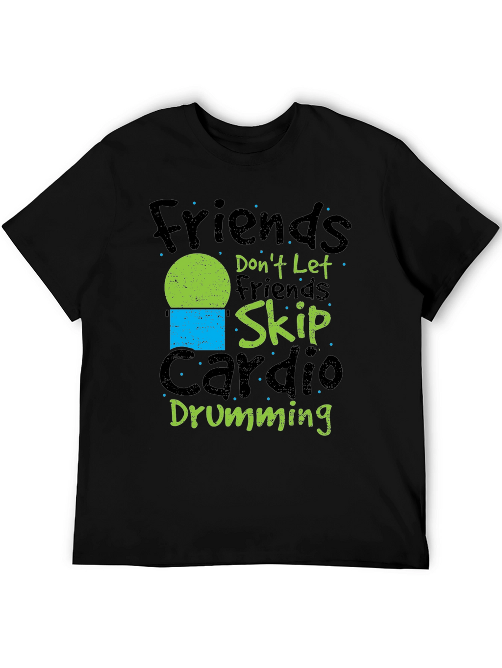 Friends Dont Let Friends Skip Cardio Drumming Black T-Shirt
