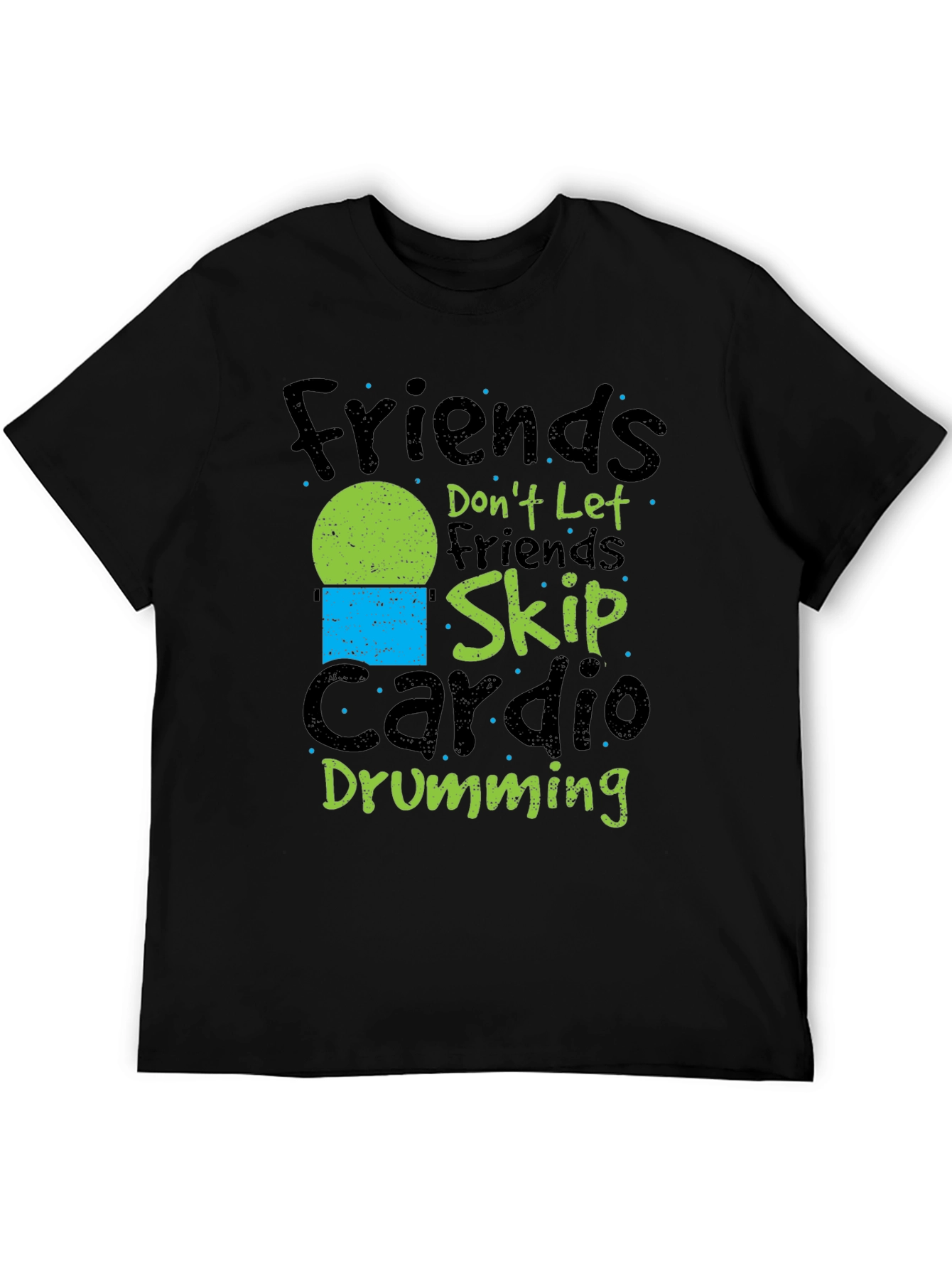 Friends Dont Let Friends Skip Cardio Drumming Black T-Shirt