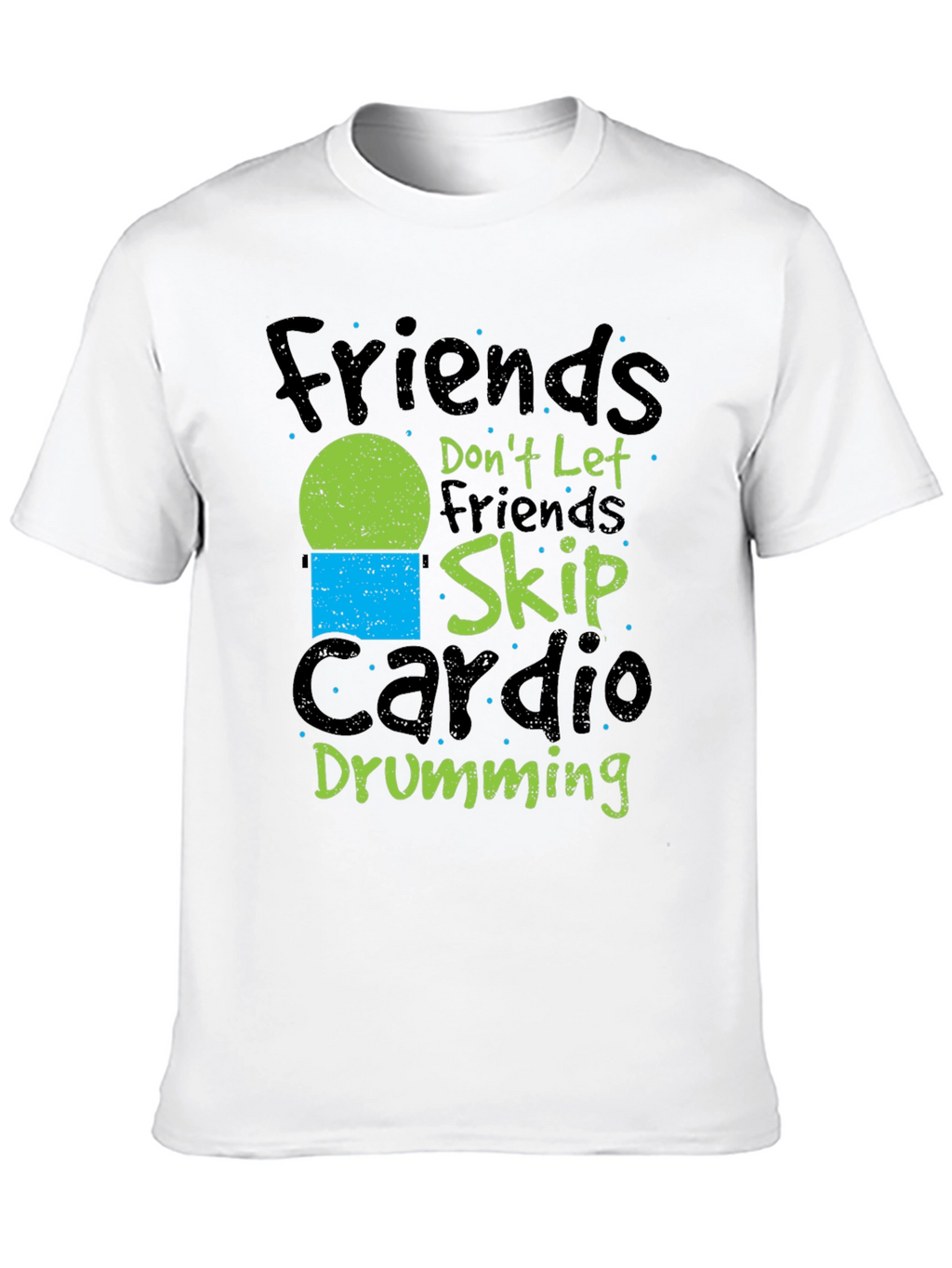 Friends Dont Let Friends Skip Cardio Drumming Black T-Shirt