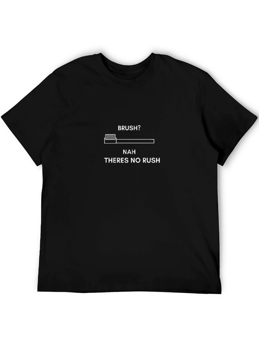Funny Toothbrush T-Shirt - Nah Theres No Rush Tee
