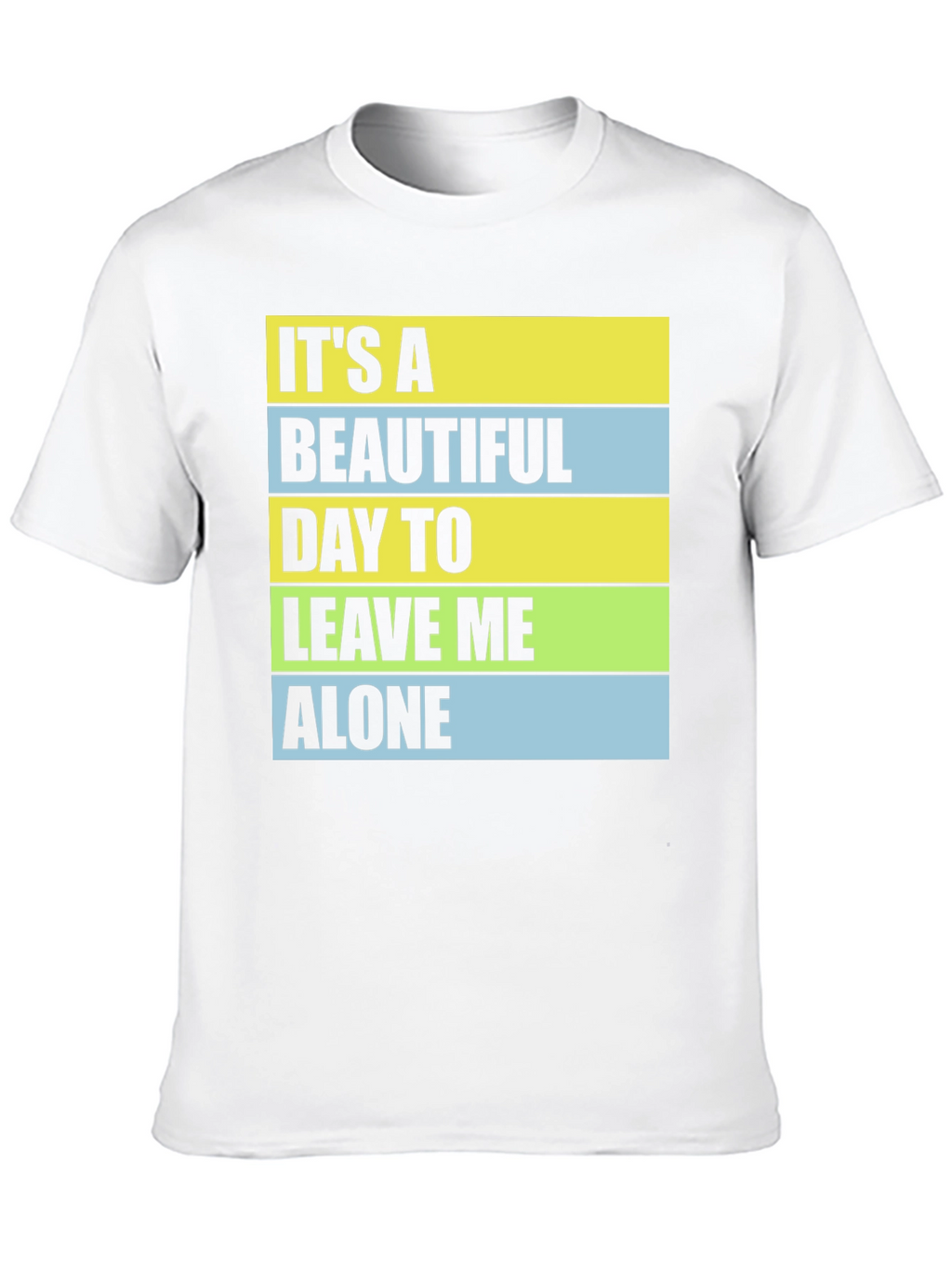 Funny Sarcastic T-Shirt - Leave Me Alone