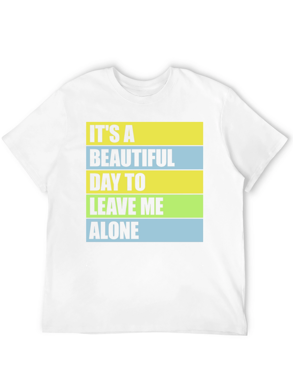 Funny Sarcastic T-Shirt - Leave Me Alone