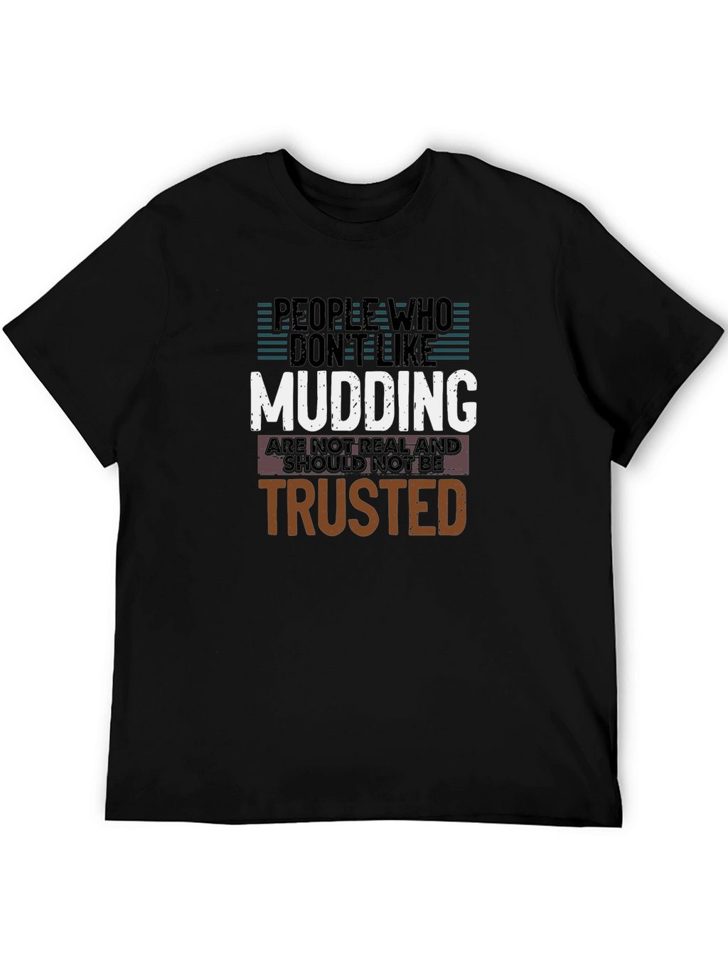 Mudding T-Shirt: People Who Dont Like Mudding