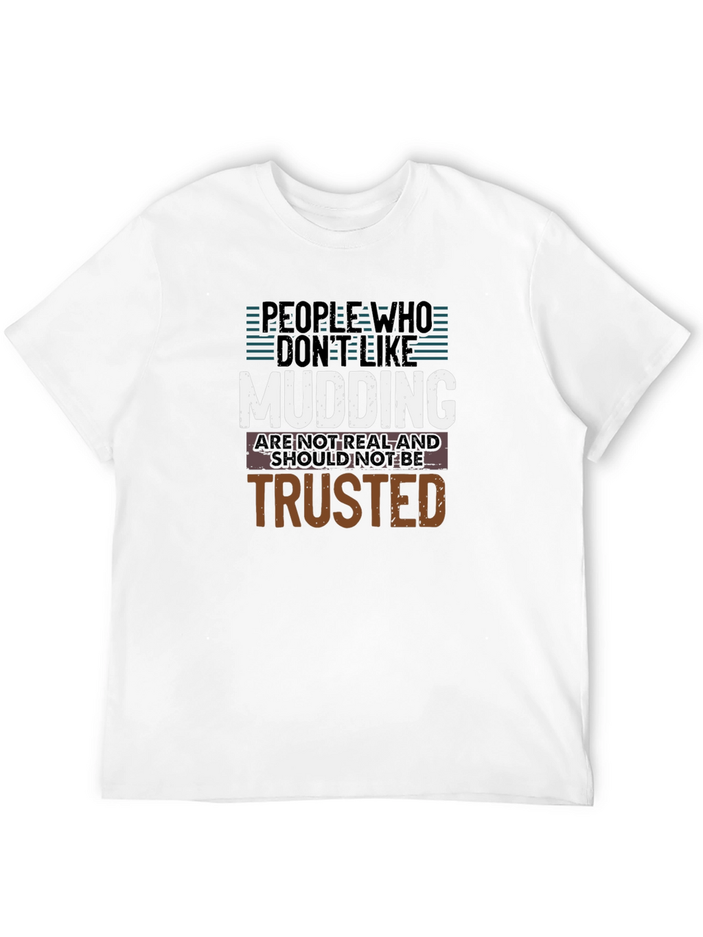 Mudding T-Shirt: People Who Dont Like Mudding