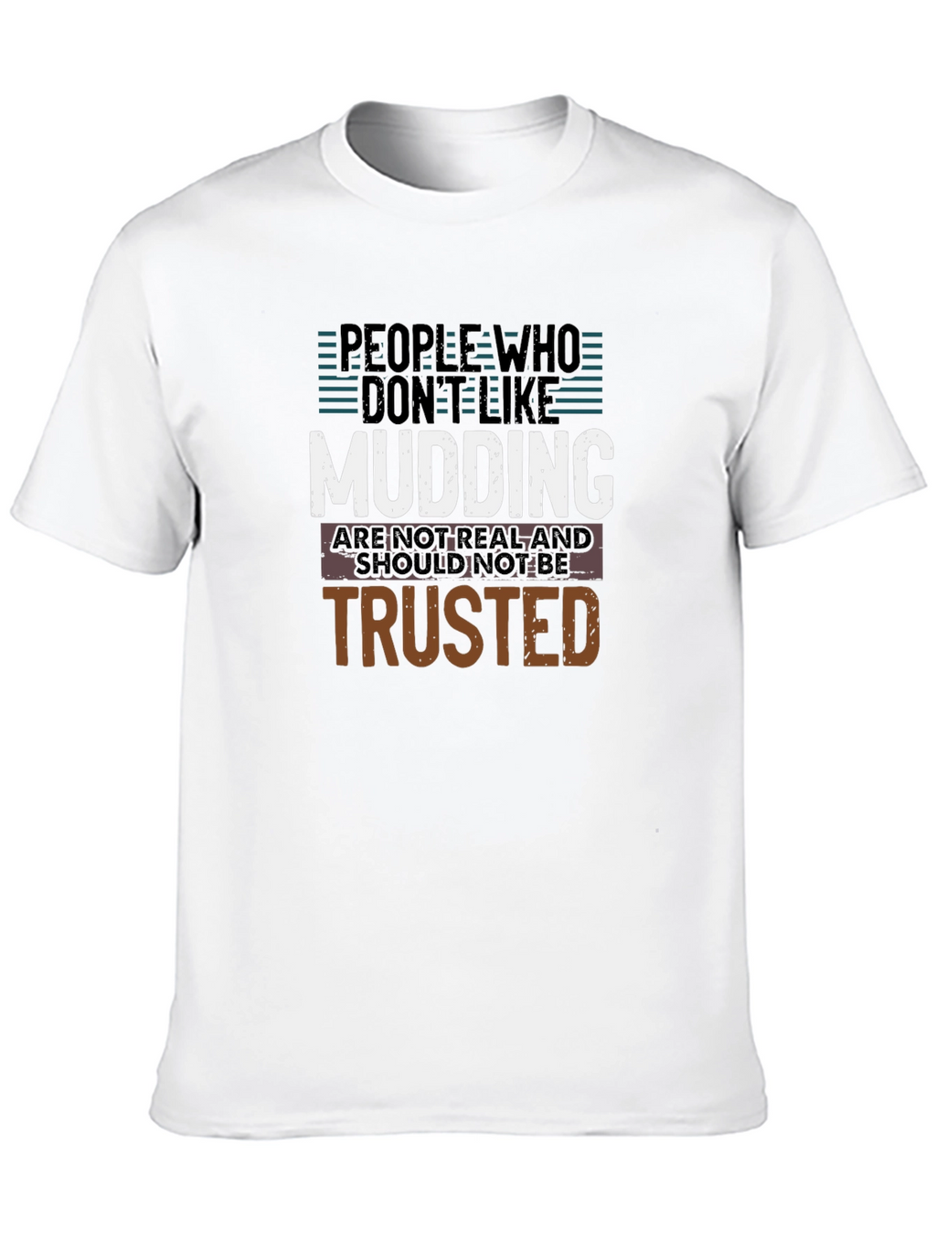 Mudding T-Shirt: People Who Dont Like Mudding