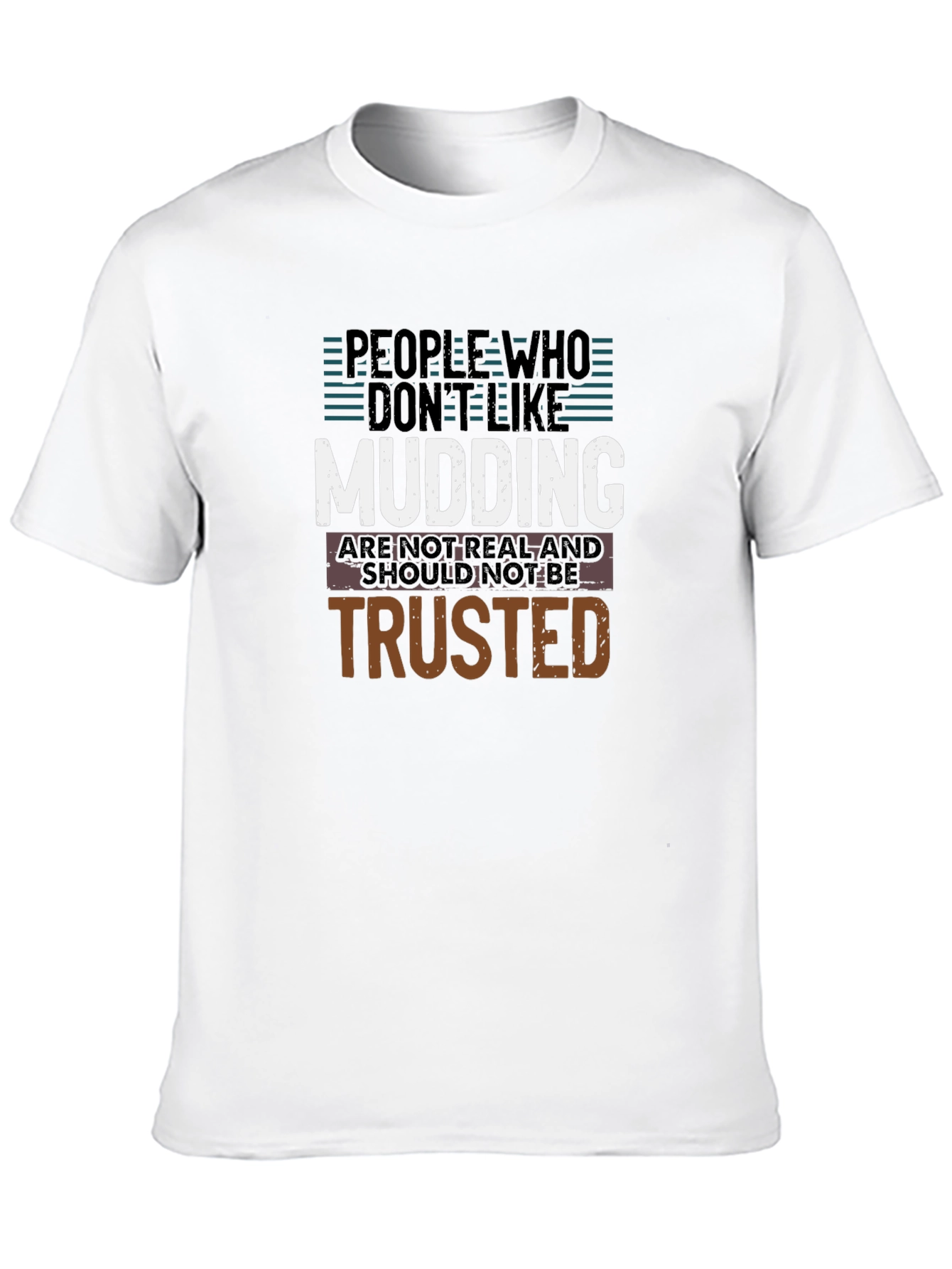 Mudding T-Shirt: People Who Dont Like Mudding