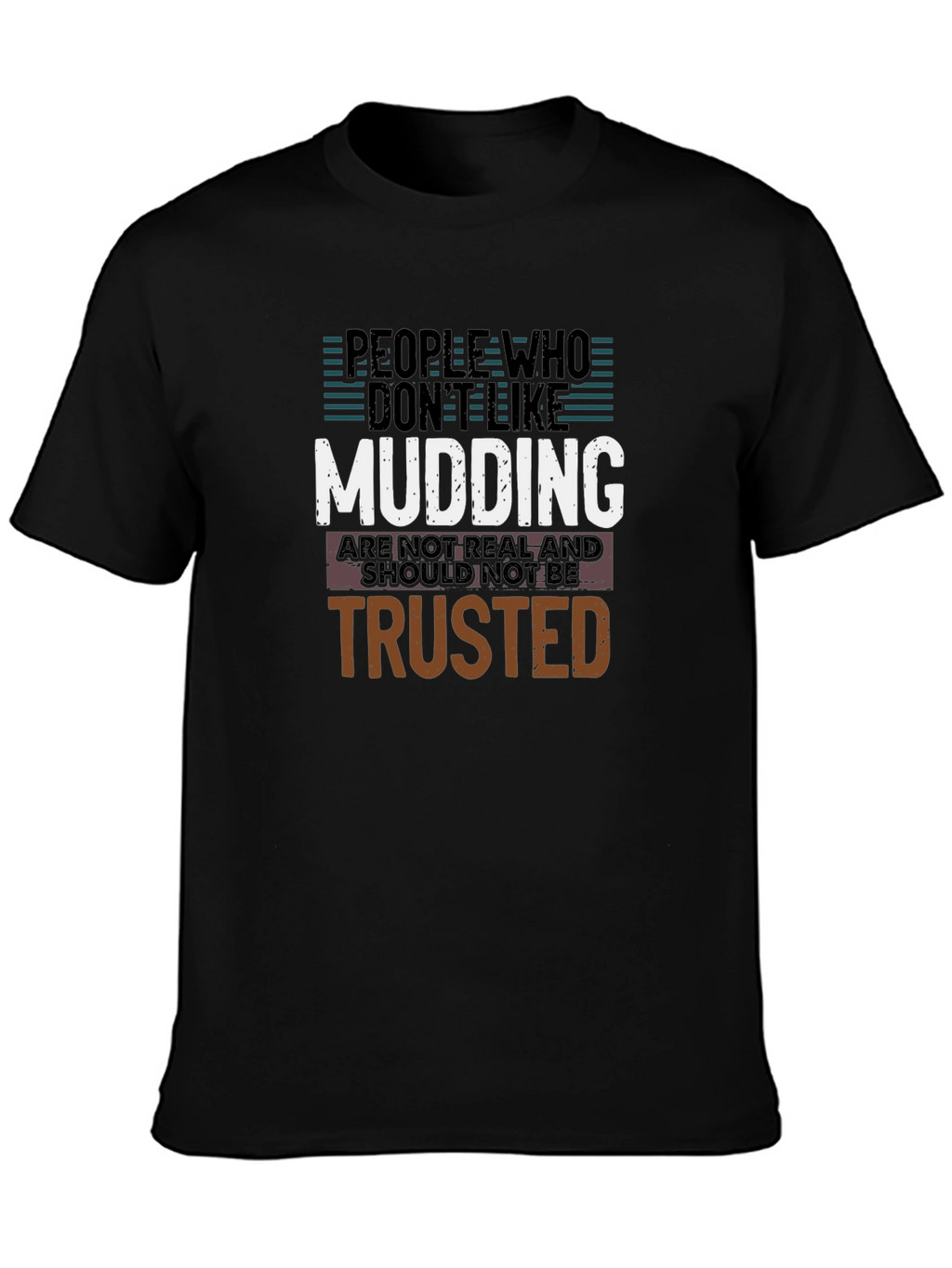 Mudding T-Shirt: People Who Dont Like Mudding