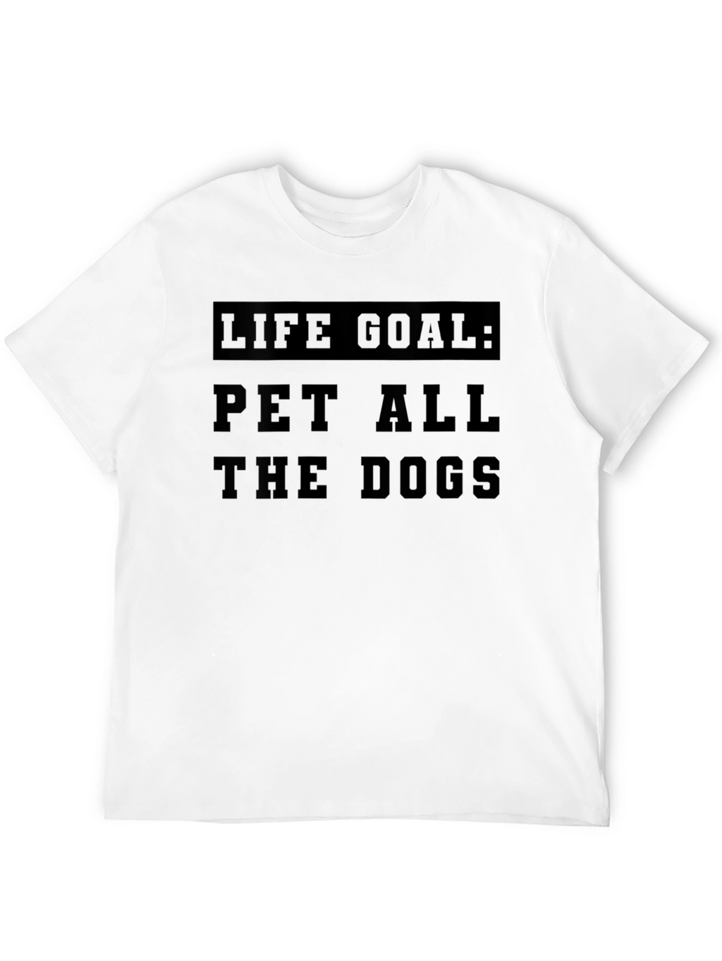 Life Goal: Pet All The Dogs T-Shirt