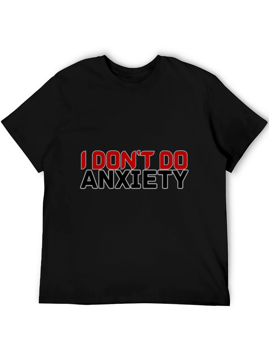 I Dont Do Anxiety Black T-Shirt