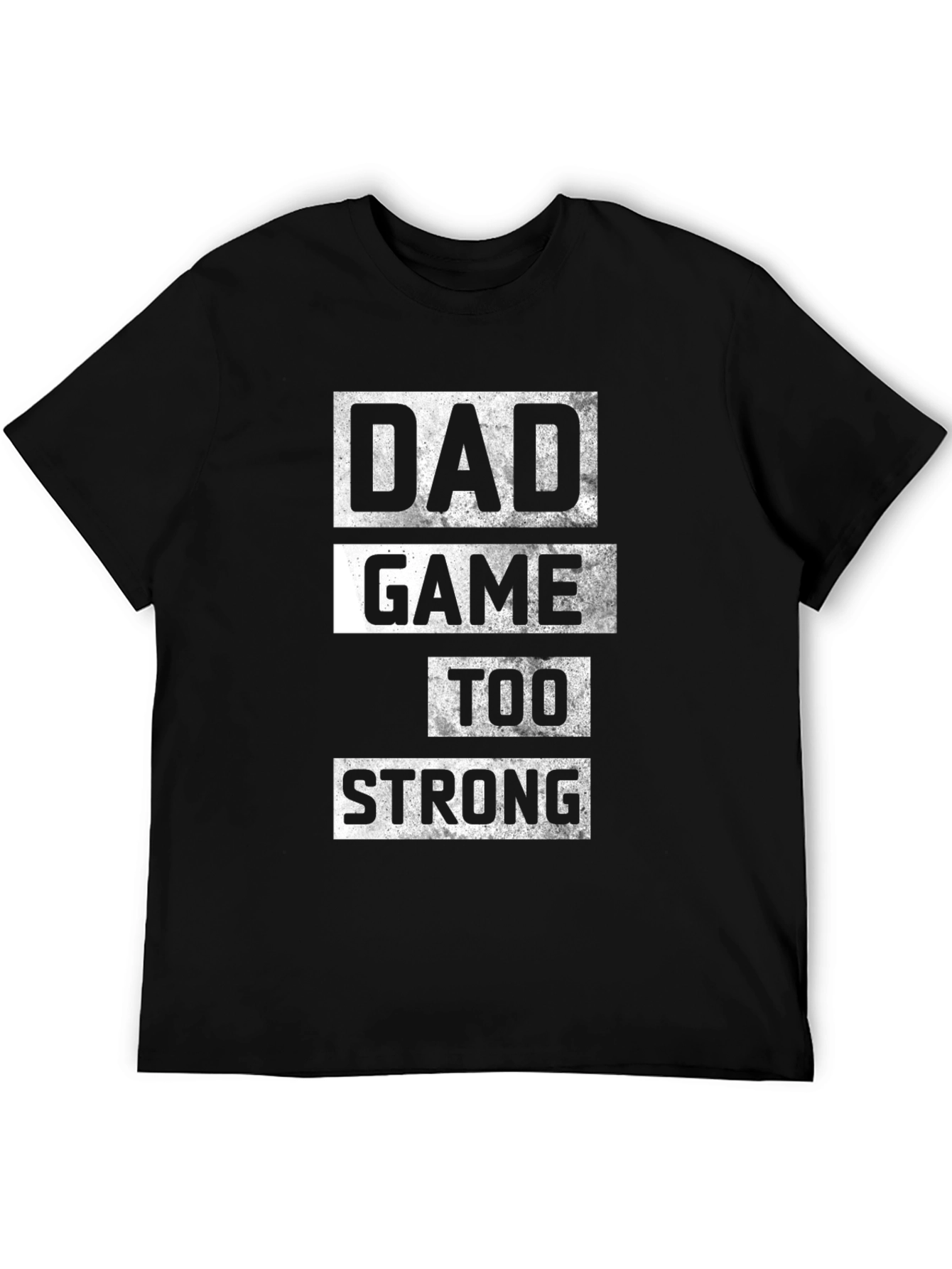 Dad Game Too Strong T-Shirt - Black Cotton Tee