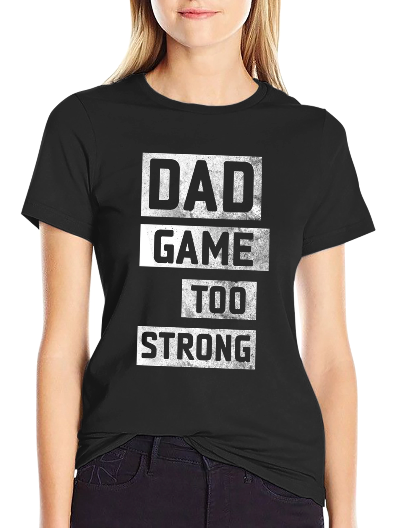 Dad Game Too Strong T-Shirt - Black Cotton Tee